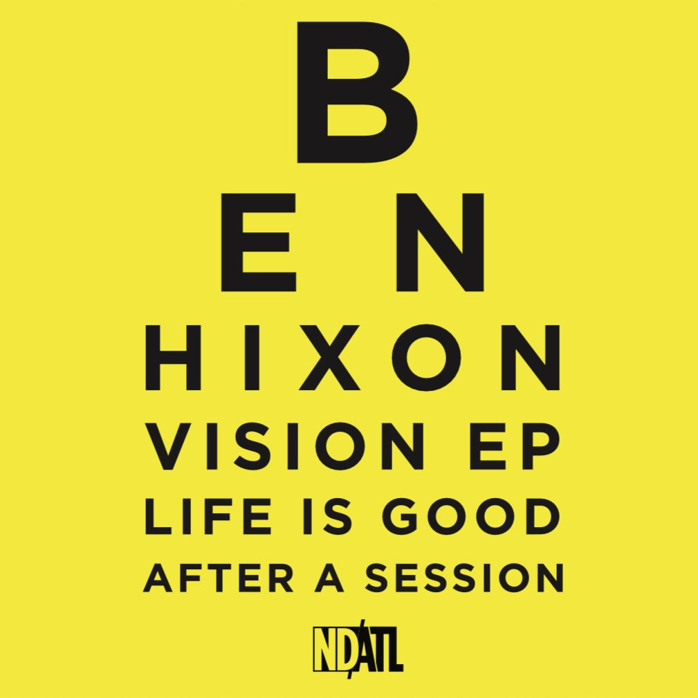 Portada del vinilo Ben Hixon – Vision EP: fondo amarillo, tipografía negra y la frase “Life is good after a session”.