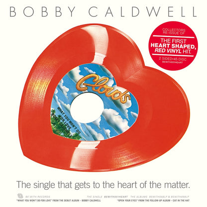 Portada delantera del vinilo Bobby Caldwell - What You Won't Do For Love / Open Your Eyes, lanzado por Be With Records. Edición limitada en vinilo rojo con forma de corazón.