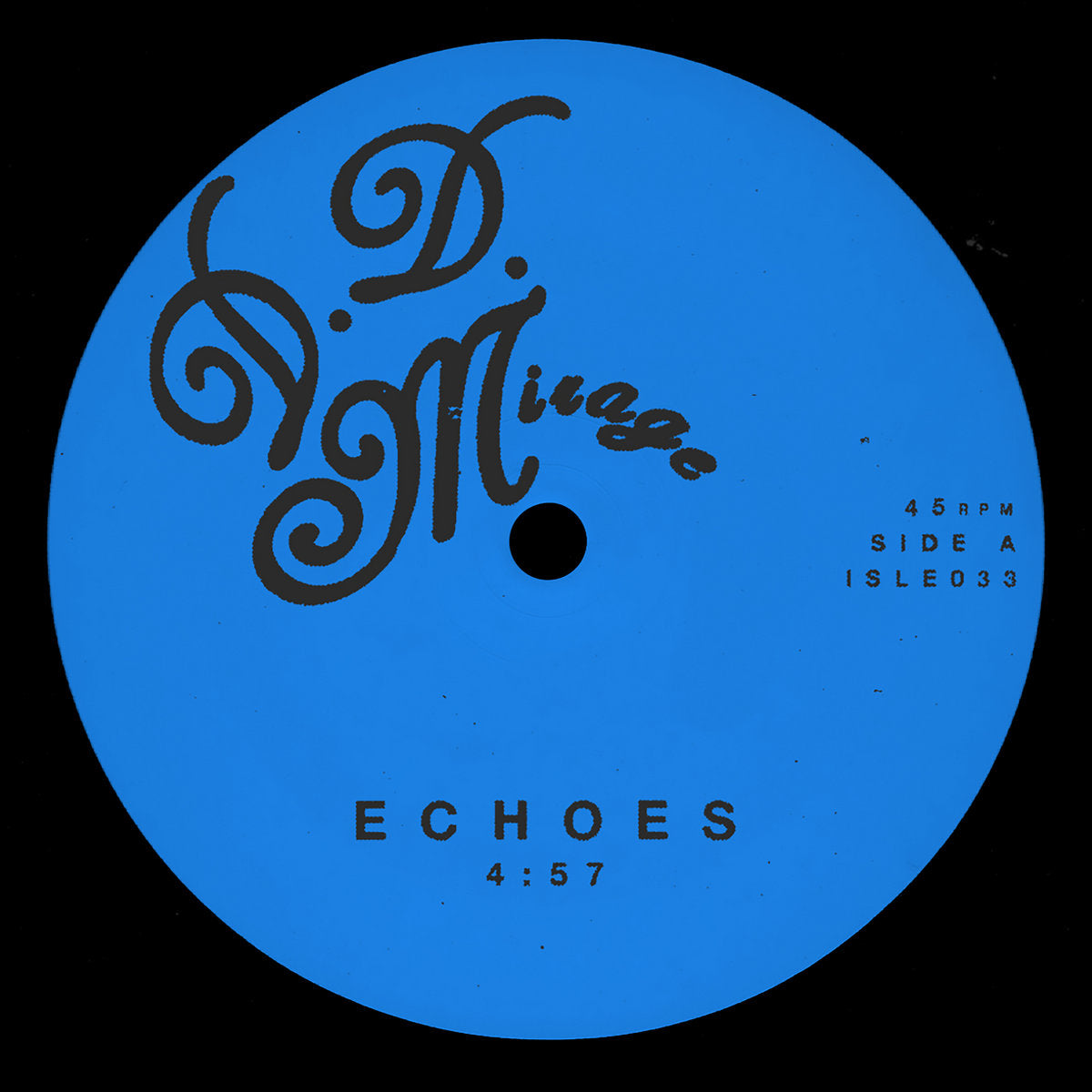 Lado A del vinilo 10" D.D. Mirage Feat. Teddy Bryant – Echoes en Isle Of Jura, etiqueta azul con Echoes 4:57, 45 RPM y catálogo ISLE033.